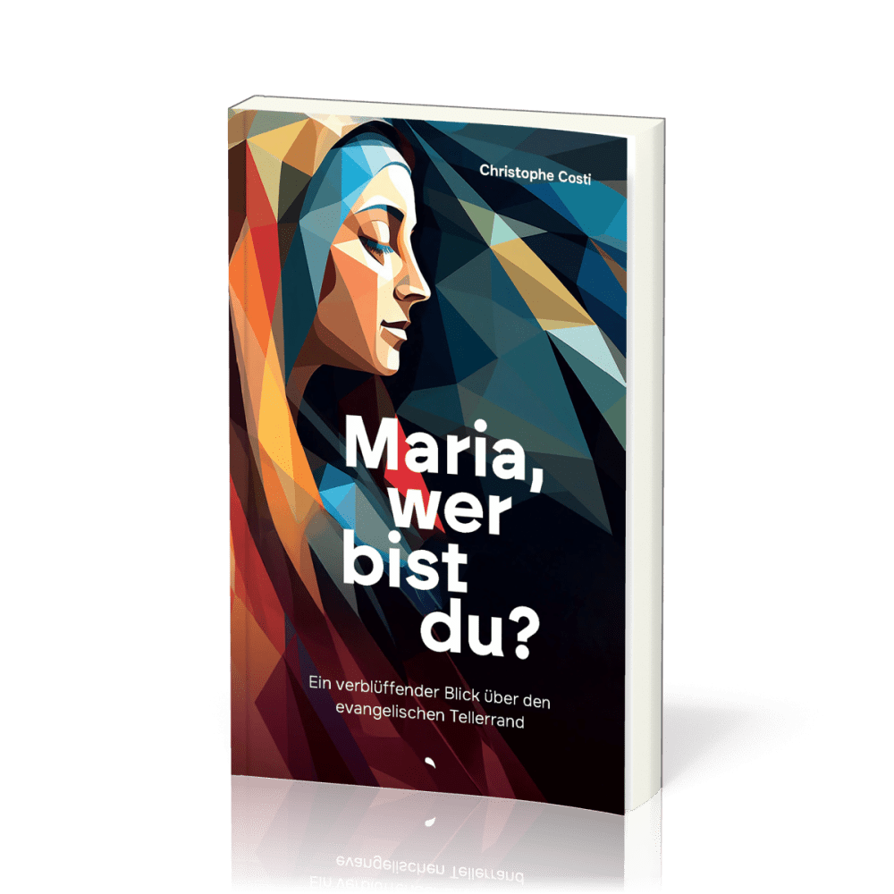 Maria, wer bist du? - Ein verblüffender Blick über den evangelischen Tellerrand