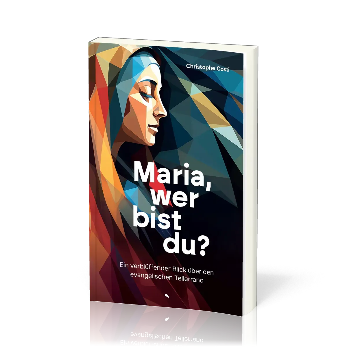 Maria, wer bist du? - Ein verblüffender Blick über den evangelischen Tellerrand