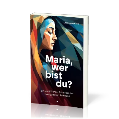 Maria, wer bist du? - Ein verblüffender Blick über den evangelischen Tellerrand