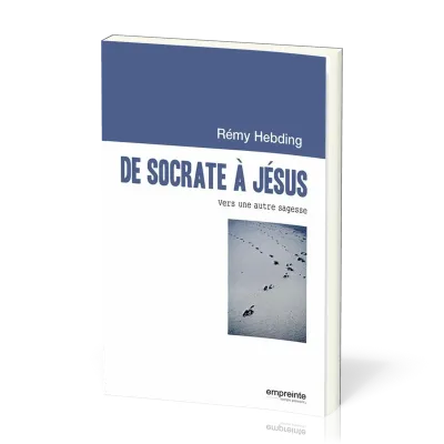 De Socrate à Jésus - Vers une autre sagesse