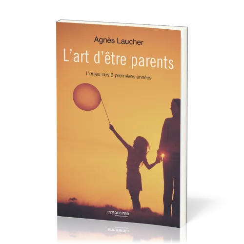 Art d'être parents (L') - L'enjeu des 6 premières années