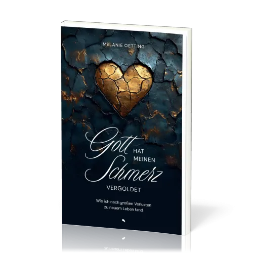 Gott hat meinen Schmerz vergoldet - Wie ich nach großen Verlusten zu neuem Leben fand