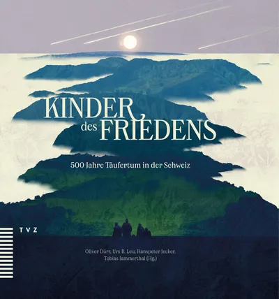 Kinder des Friedens - 500 Jahre Täufertum in der Schweiz