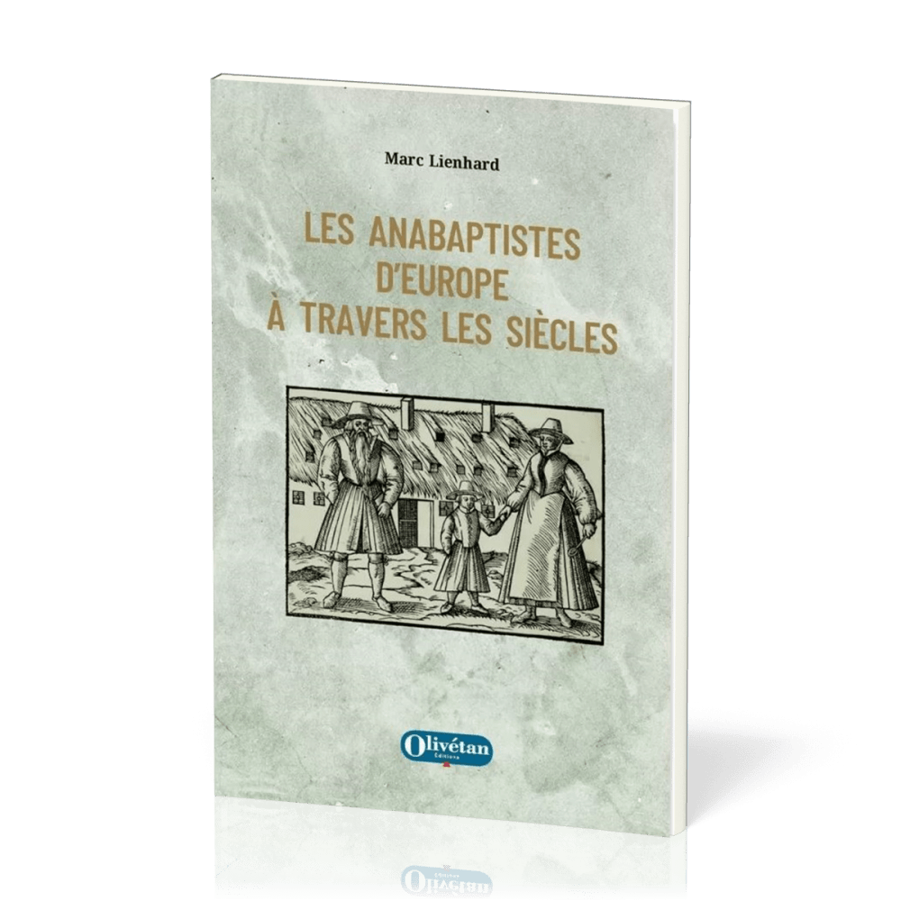 Anabaptistes d'Europe à travers les siècles (Les)