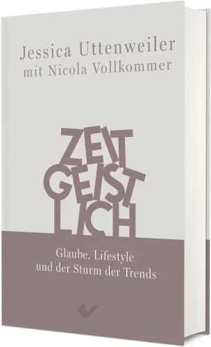 Zeitgeistlich - Glaube, Lifestyle und der Sturm der Trends