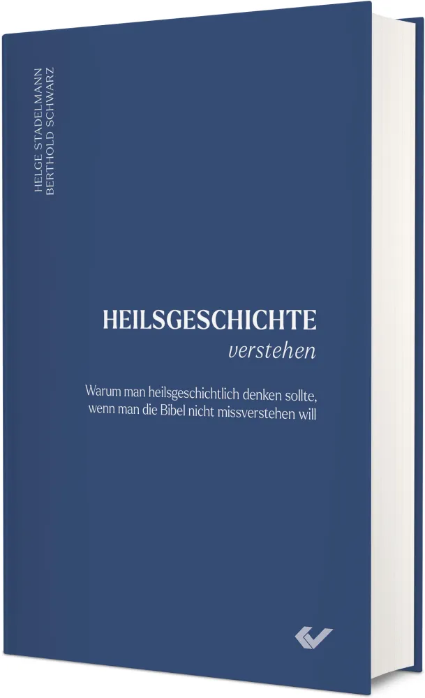 Heilsgeschichte verstehen - Warum man heilsgeschichtlich denken sollte, wenn man die Bibel nicht...