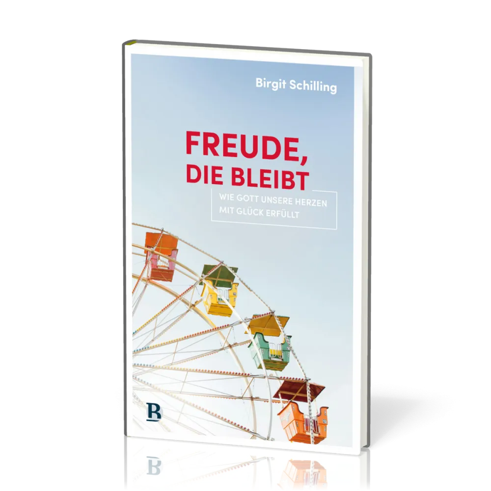 Freude, die bleibt - Wie Gott unsere Herzen mit Glück erfüllt