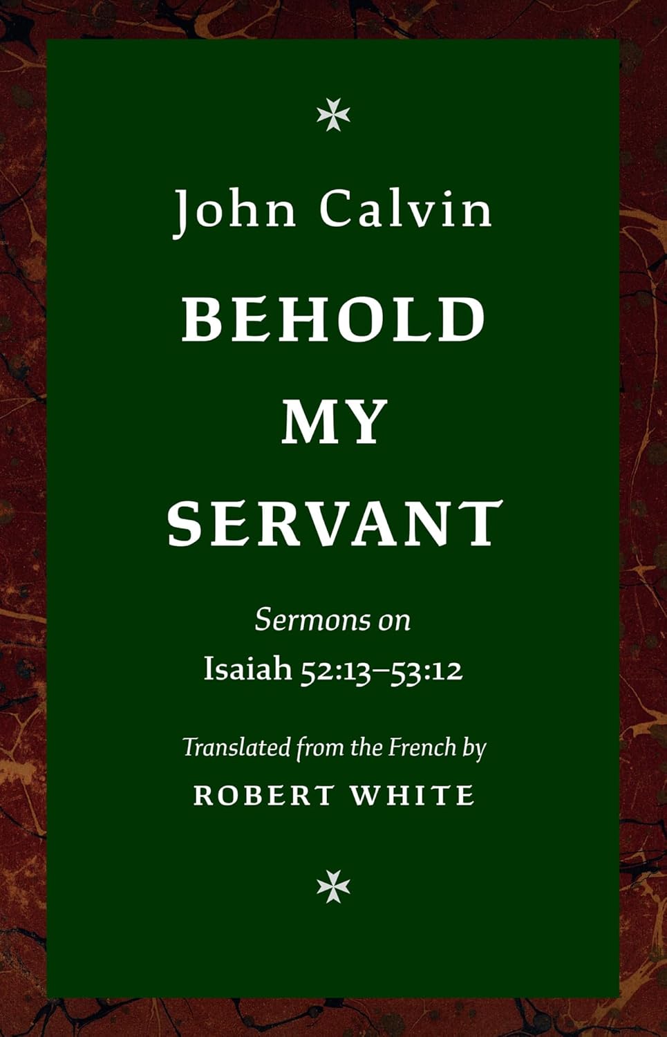 Behold My Servant - Sermons on Isaiah 52:13-53:12