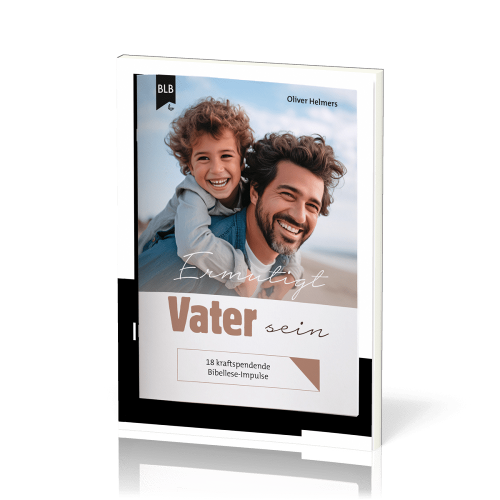 Ermutigt Vater sein - 18 kraftspendende Bibellese-Impulse für Väter