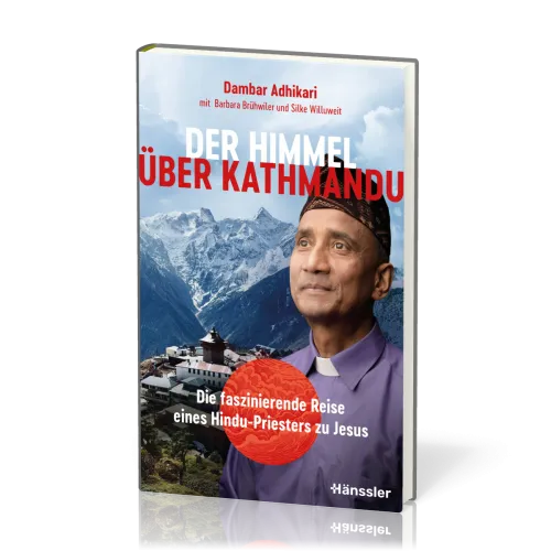 Der Himmel über Kathmandu - Die faszinierende Reise eines Hindu-Priesters zu Jesus