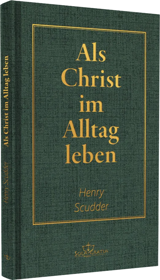 Als Christ im Alltag leben - Des Christen täglicher Wandel in heiliger Gewissheit und Frieden
