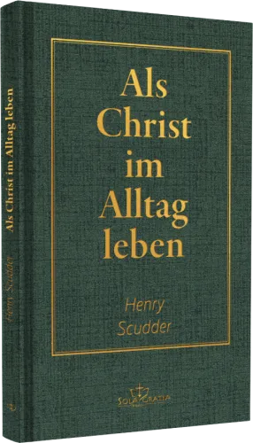 Als Christ im Alltag leben - Des Christen täglicher Wandel in heiliger Gewissheit und Frieden