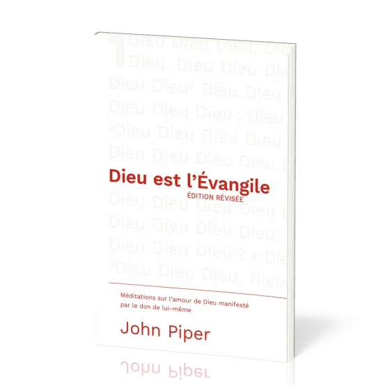 Dieu est l'Évangile EDITION REVISEE - Méditations sur l'amour de Dieu manifesté par le don de...