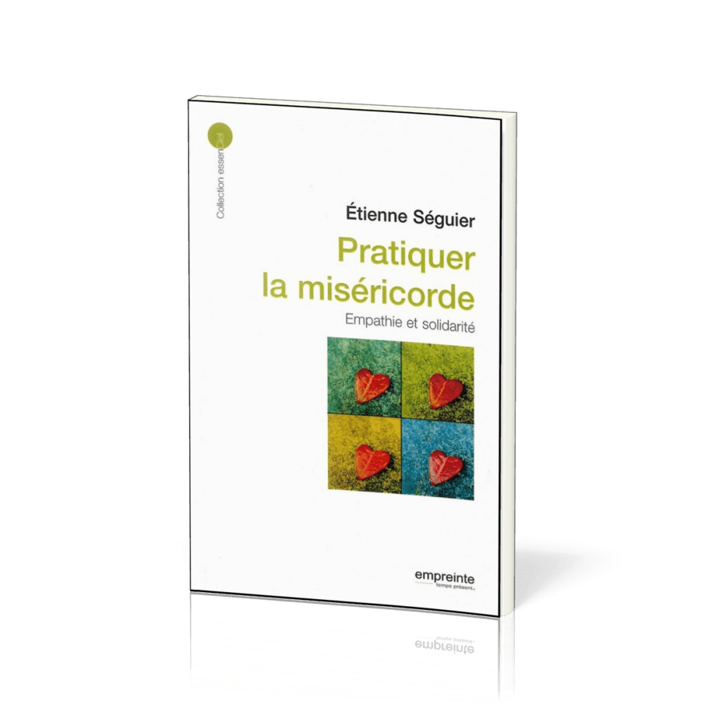 Pratiquer la miséricorde: empathie et solidarité - [collection essenCiel]