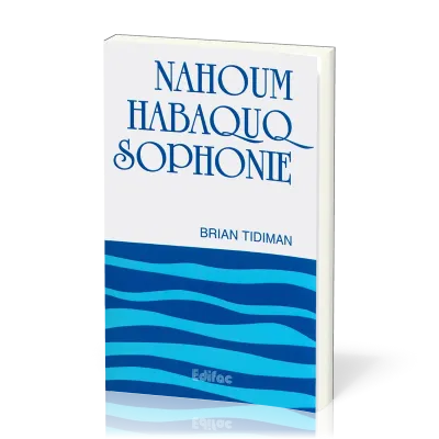 Nahoum, Habaquq, Sophonie - [CEB AT 34] Commentaire Évangélique de la Bible