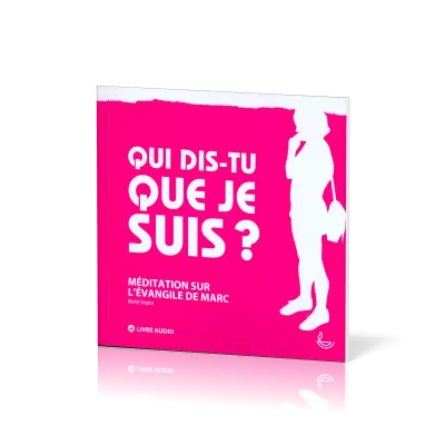 Qui dis-tu que je suis? - Méditation sur l'évangile de Marc [livre audio]