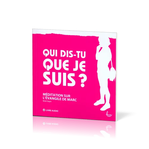 Qui dis-tu que je suis? - Méditation sur l'évangile de Marc [livre audio]
