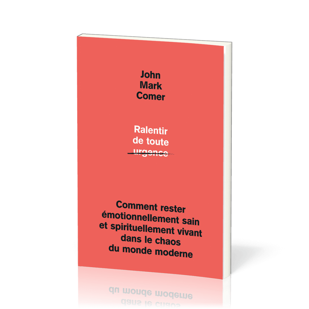 Ralentir de toute urgence - Comment rester émotionnellement sain et spirituellement vivant dans...