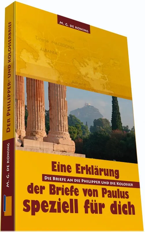 EINE ERKLÄRUNG DER BRIEFE VON PAULUS SPEZIELL FÜR DICH, BRIEFE AN DIE PHILIPPER UND DIE KOLOSSER
