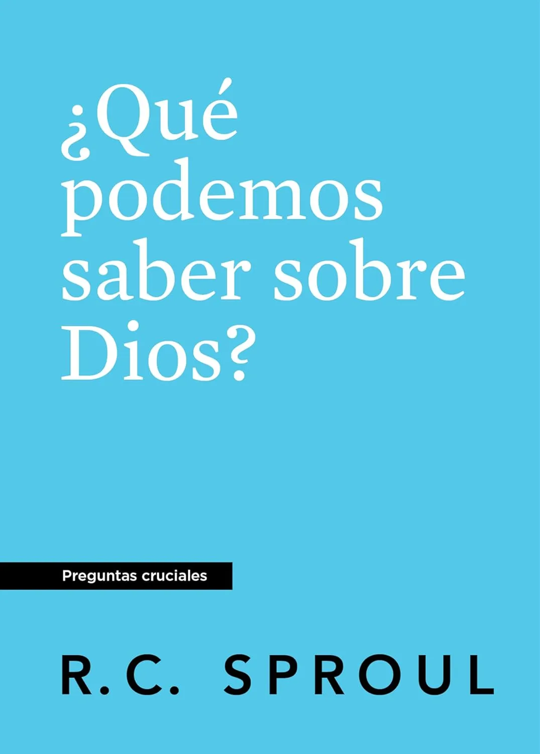 ¿Qué Podemos saber sobre Dios? - [Preguntas cruciales]