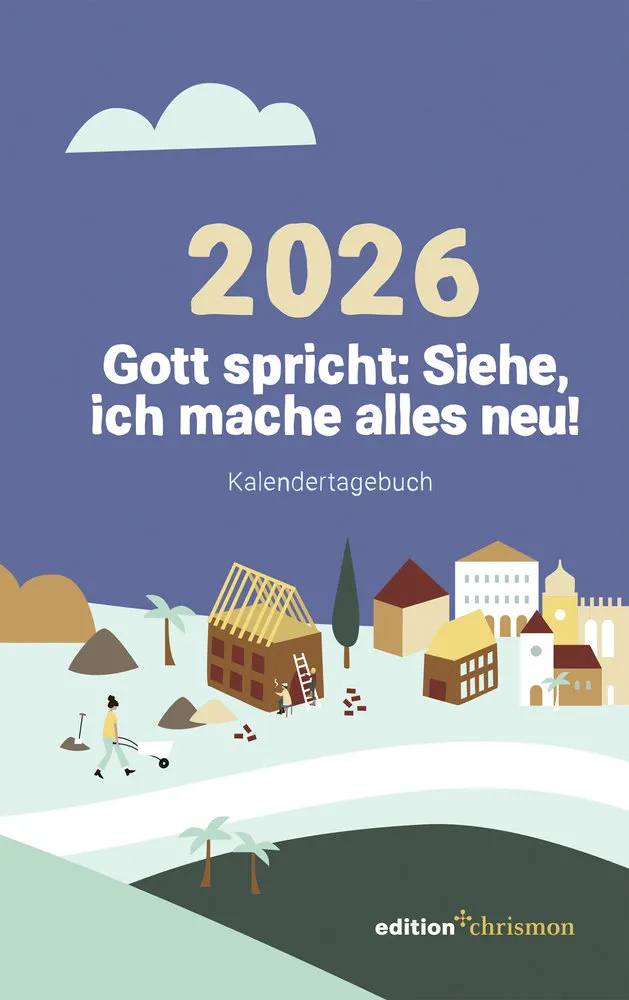 Gott spricht: Siehe, ich mache alles neu - Kalendertagebuch