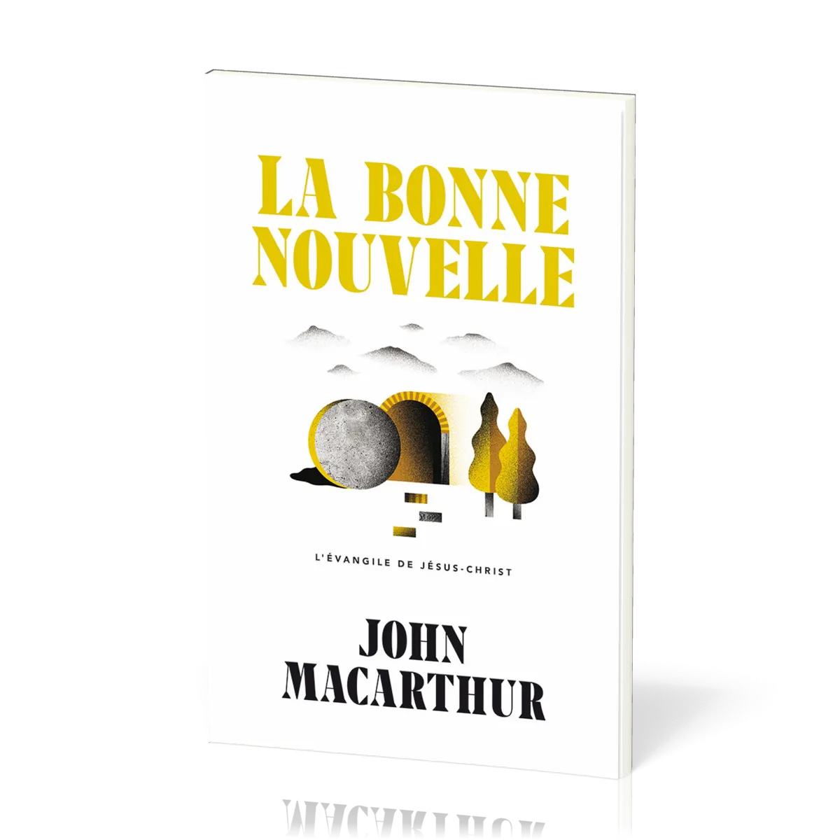 Bonne Nouvelle (La) - L’Évangile de Jésus-Christ