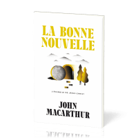 Bonne Nouvelle (La) - L’Évangile de Jésus-Christ