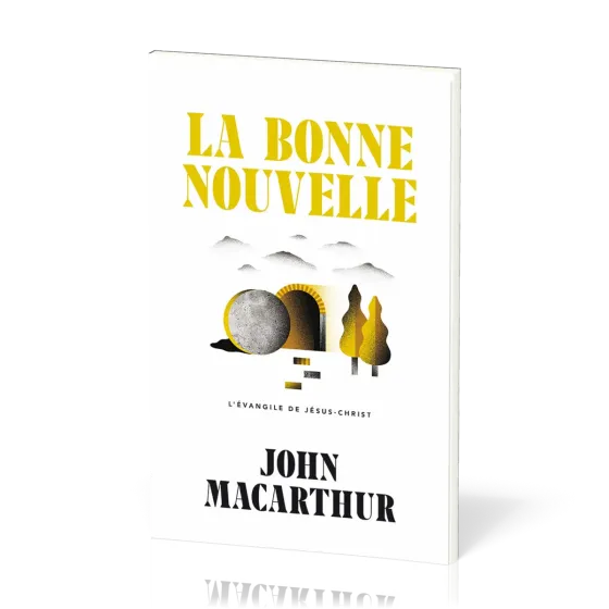 Bonne Nouvelle (La) - L’Évangile de Jésus-Christ