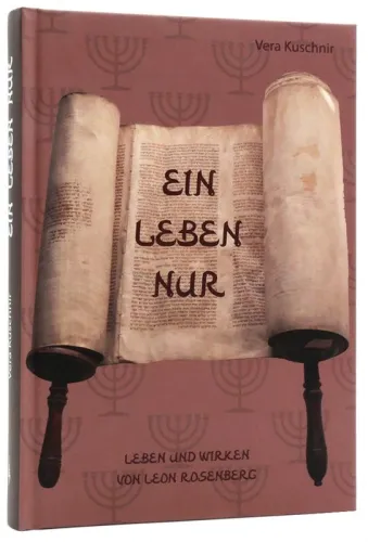 Ein Leben nur - Leben und Wirken von Leon Rosenberg