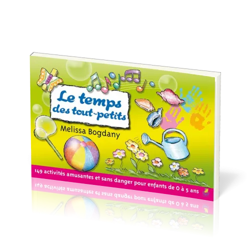 Temps des tout-petits (Le) - 149 activités amusantes et sans danger pour les enfants de 0 à 5 ans