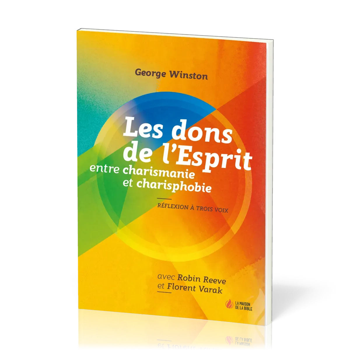 Dons de l'Esprit (Les) - Entre charismanie et charisphobie - Réflexion à trois voix