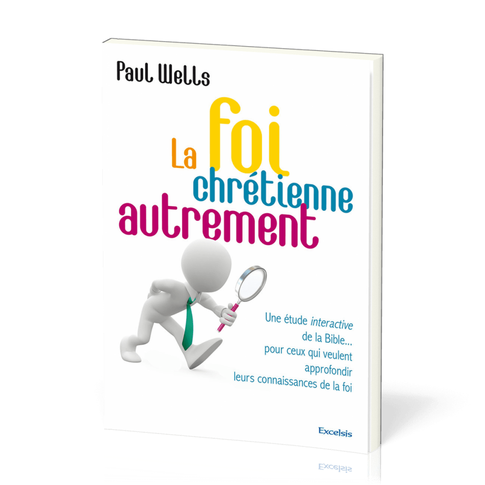 Foi chrétienne autrement (La) - Une étude interactive de la Bible... pour ceux qui veulent...