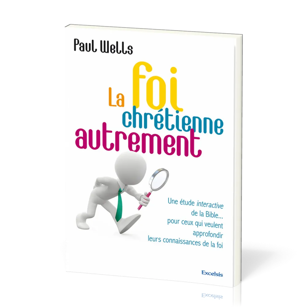 Foi chrétienne autrement (La) - Une étude interactive de la Bible... pour ceux qui veulent...