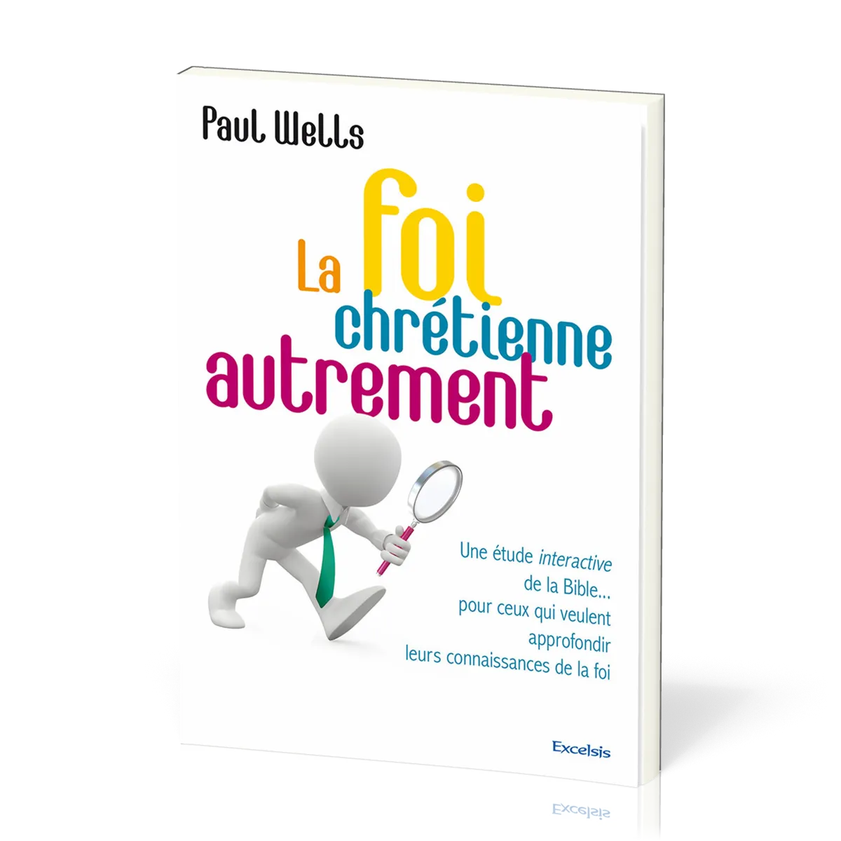 Foi chrétienne autrement (La) - Une étude interactive de la Bible... pour ceux qui veulent...