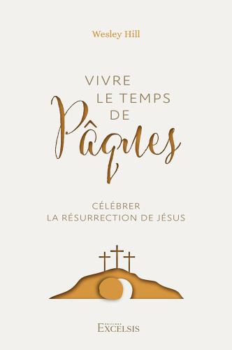 Vivre le temps de Pâques - Célébrer la résurrection de Jésus