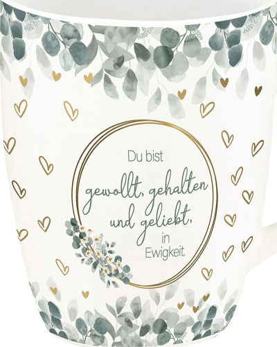 Du bist gewollt, gehalten und geliebt, in Ewigkeit (Tasse)