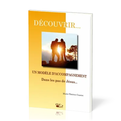 Un modèle d'accompagnement dans les pas de Jésus  - [coll. Découvrir... n°6]