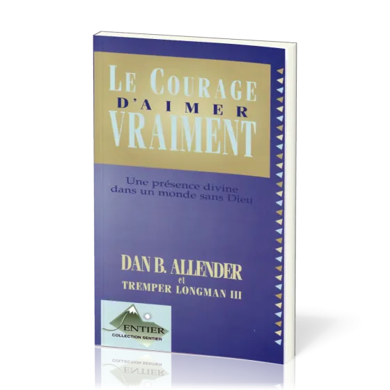 Courage d'aimer vraiment (Le) - Une présence divine dans un monde sans Dieu