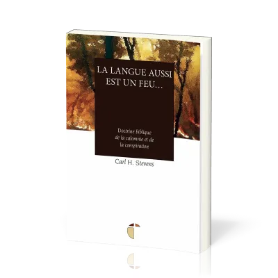 Langue aussi est un feu… (La) - Doctrine biblique de la calomnie et de la conspiration