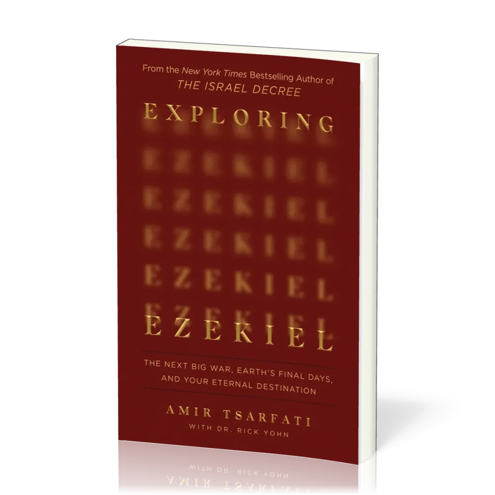 Exploring Ezekiel - The Next Big War, Earth's Final Days and Your Eternal Destination