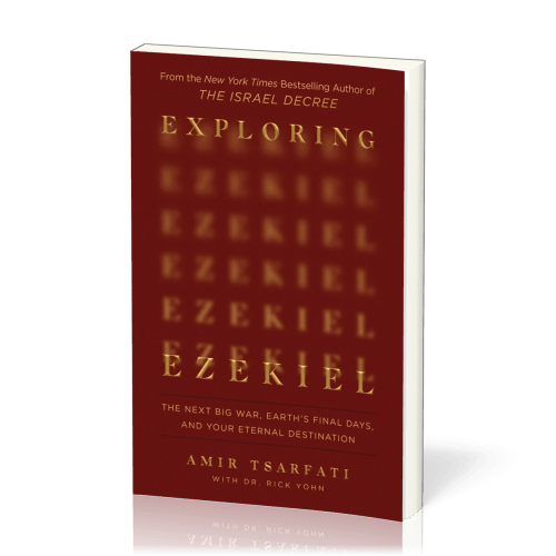 Exploring Ezekiel - The Next Big War, Earth's Final Days and Your Eternal Destination