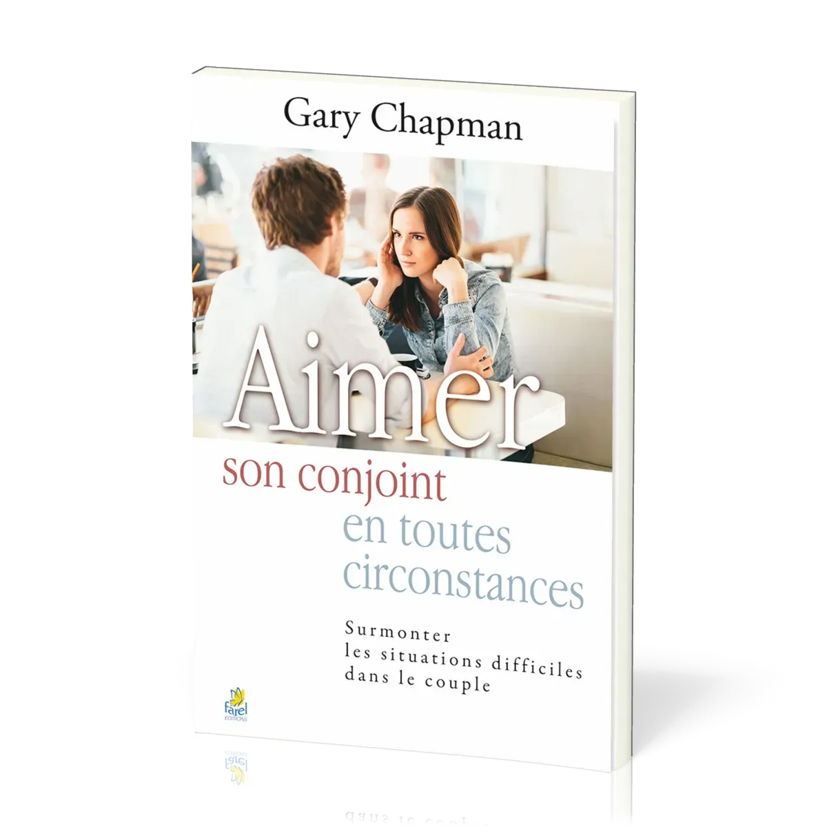 Aimer son conjoint en toutes circonstances. - Surmonter les situations difficiles dans le couple