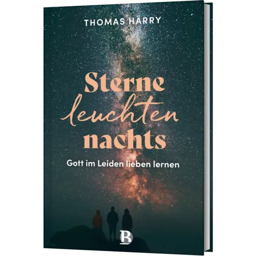 Sterne leuchten nachts - Gott im Leiden lieben lernen