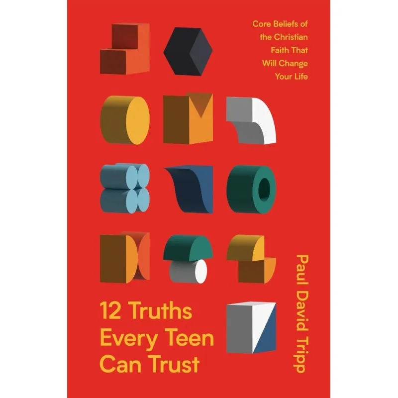 12 Truths Every Teen Can Trust - Core Beliefs of the Christian Faith That Will Change Your Life