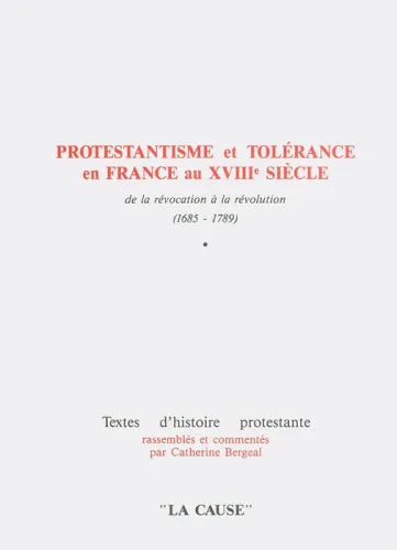 Protestantisme et tolérance en France au XVIIIe siècle - de la révocation à la révolution...