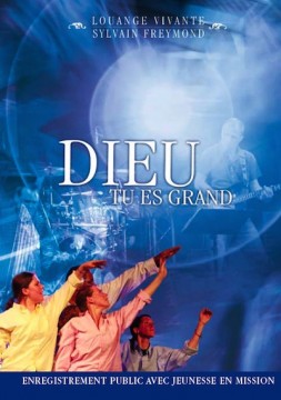 Dieu tu es grand [DVD 2009] - enregistrement publique avec Jeunesse en Mission