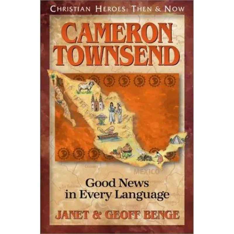 Cameron Townsend - Christian Heroes: Then and Now