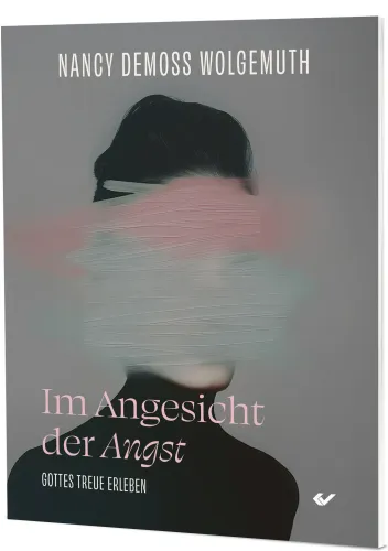 Im Angesicht der Angst - Gottes Treue erleben