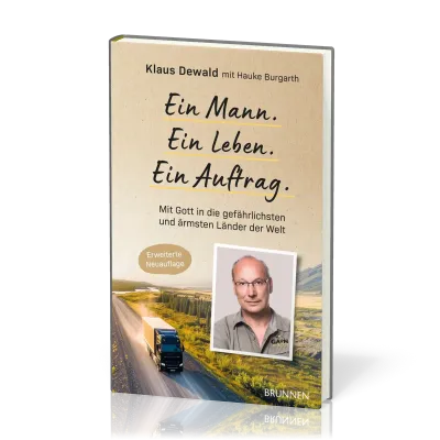 Ein Mann. Ein Leben. Ein Auftrag. - Mit Gott in die gefährlichsten und ärmsten Länder der Wel