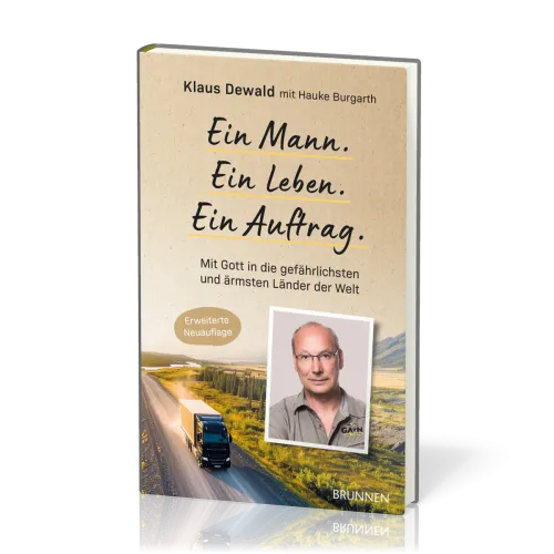 Ein Mann. Ein Leben. Ein Auftrag. - Mit Gott in die gefährlichsten und ärmsten Länder der Wel